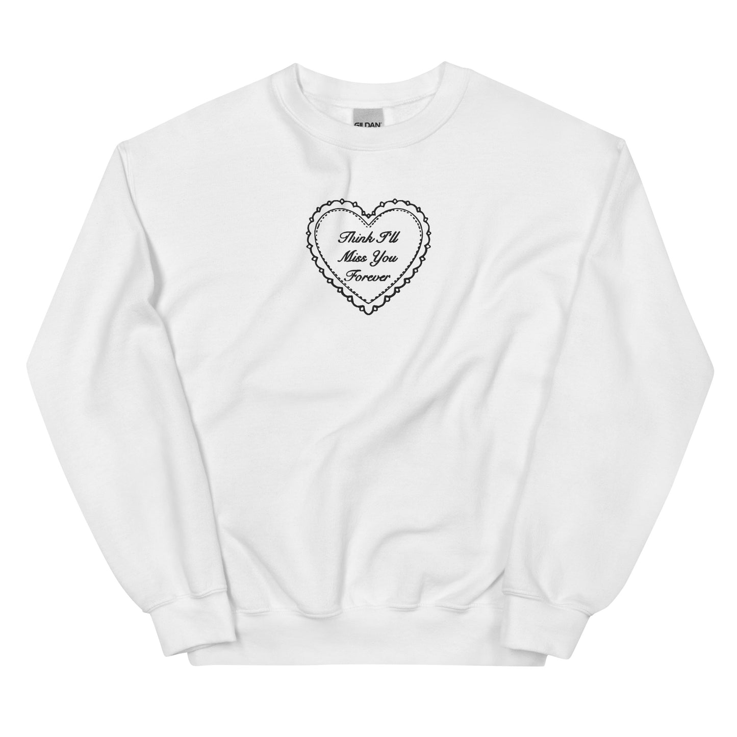 Think I’ll Miss You Forever Sweatshirt (Embroidered)
